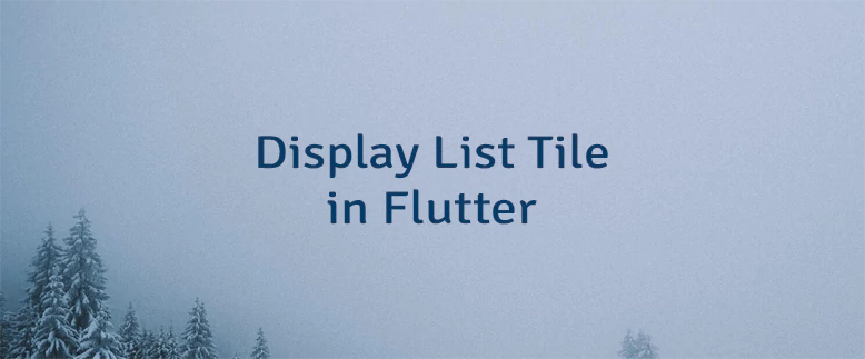 Display List Tile in Flutter