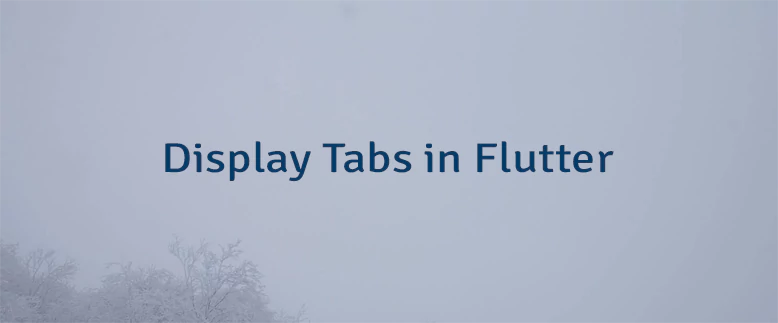 Display Tabs in Flutter