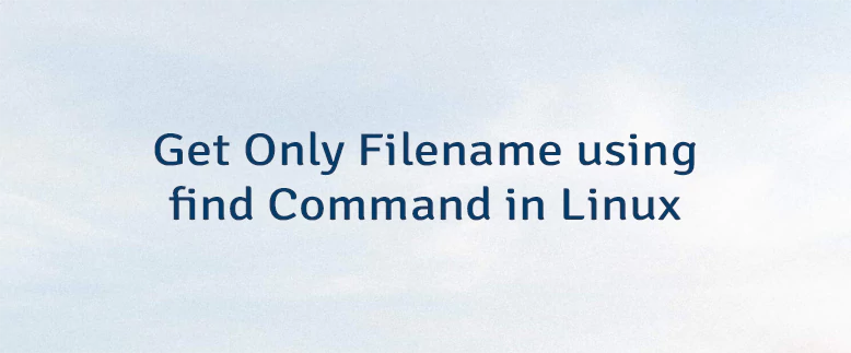 Get Only Filename using find Command in Linux