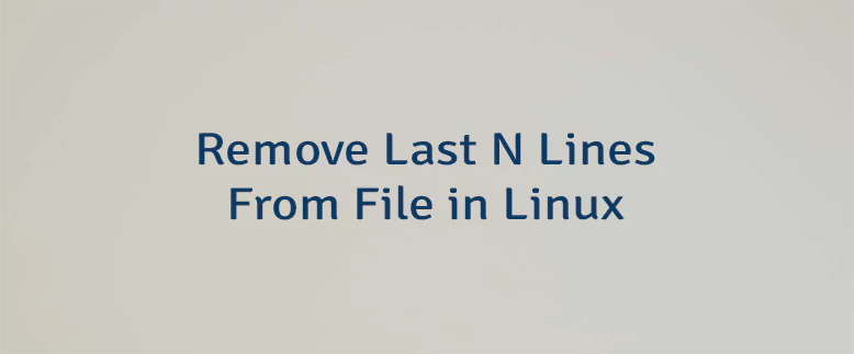 Remove Last N Lines From File in Linux