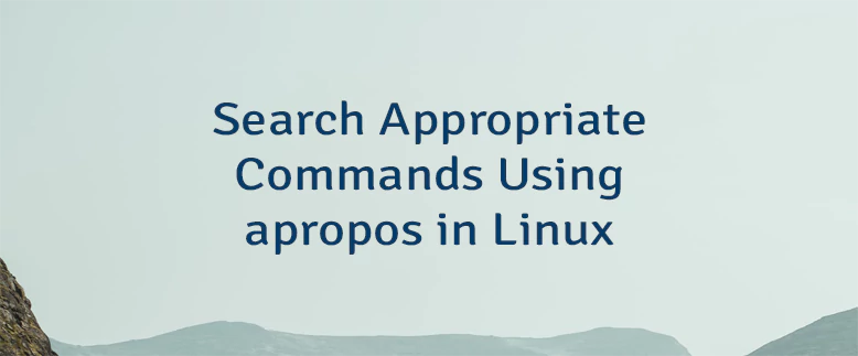 Search Appropriate Commands Using apropos in Linux