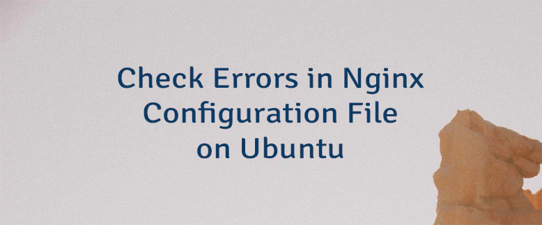 Check Errors in Nginx Configuration File on Ubuntu