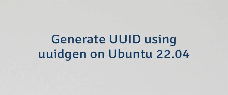 Generate UUID using uuidgen on Ubuntu 22.04