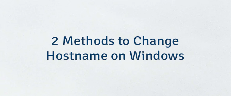 2 Methods to Change Hostname on Windows