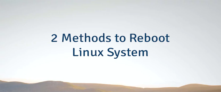 2 Methods to Reboot Linux System