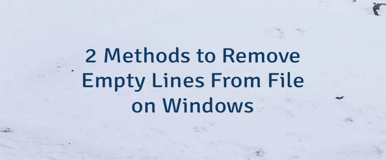 2 Methods to Remove Empty Lines From File on Windows