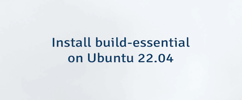 Install build-essential on Ubuntu 22.04