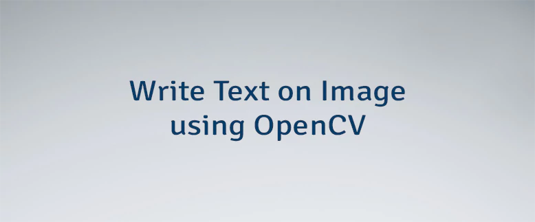 Write Text on Image using OpenCV