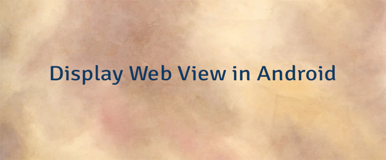 Display Web View in Android
