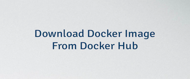 Download Docker Image From Docker Hub