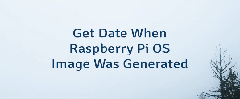 Get Date When Raspberry Pi OS Image Was Generated