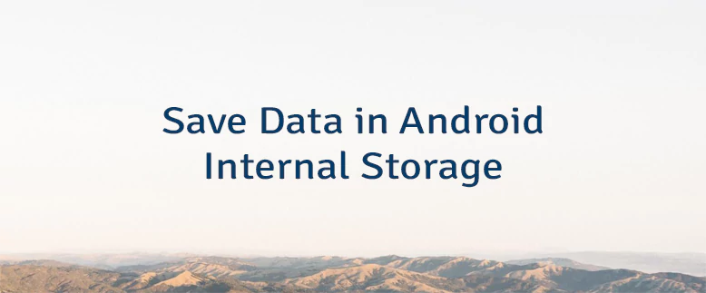 Save Data in Android Internal Storage