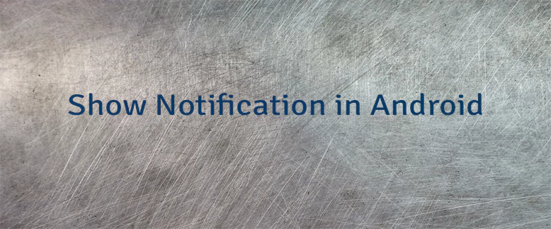 Show Notification in Android
