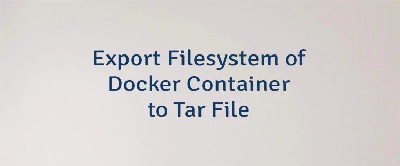 Export Filesystem of Docker Container to Tar File