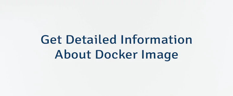 Get Detailed Information About Docker Image