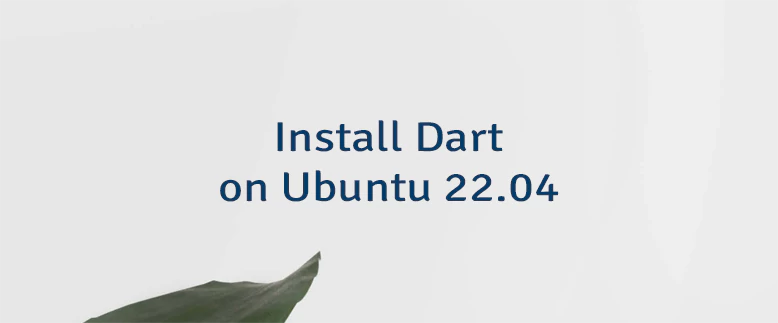 Install Dart on Ubuntu 22.04