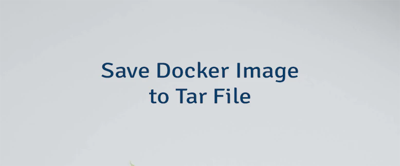 Save Docker Image to Tar File