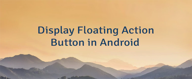 Display Floating Action Button in Android