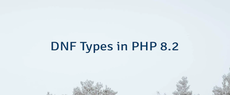 DNF Types in PHP 8.2