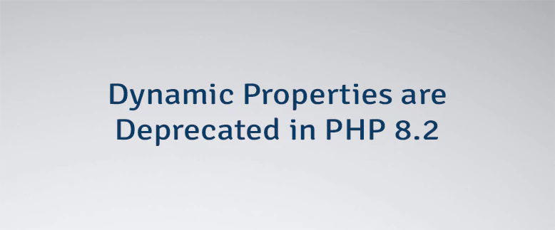Dynamic Properties are Deprecated in PHP 8.2