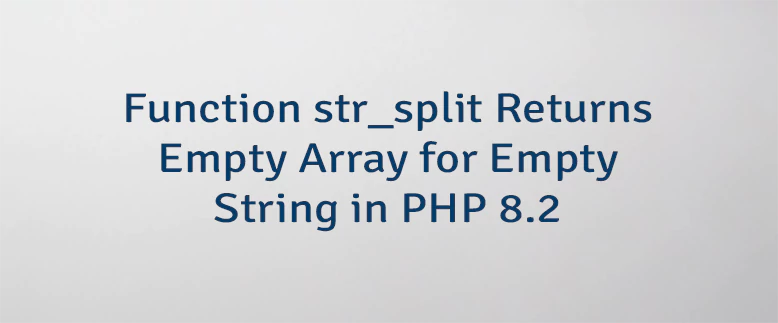 Function str_split Returns Empty Array for Empty String in PHP 8.2