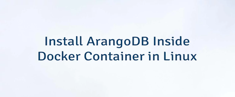 Install ArangoDB Inside Docker Container in Linux