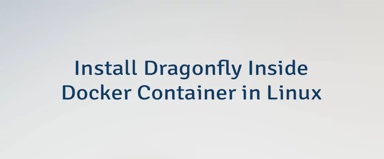 Install Dragonfly Inside Docker Container in Linux