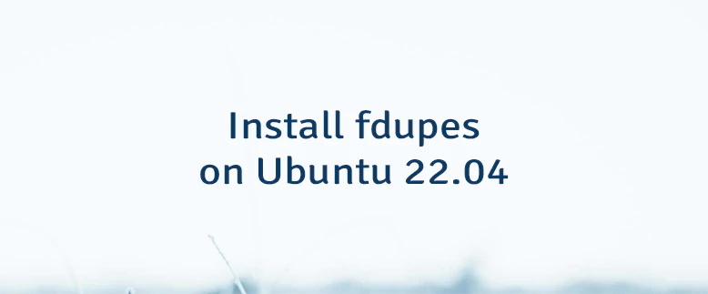 Install fdupes on Ubuntu 22.04