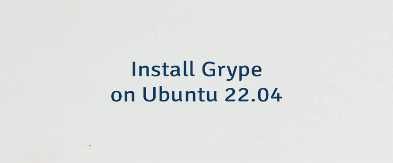Install Grype on Ubuntu 22.04