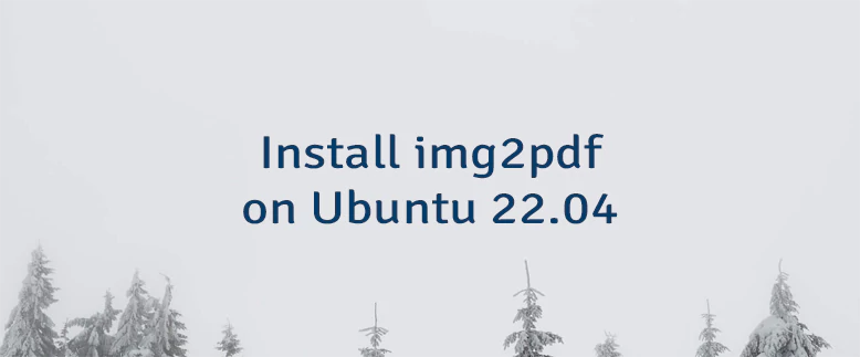 Install img2pdf on Ubuntu 22.04