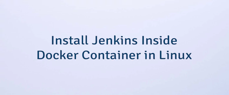 Install Jenkins Inside Docker Container in Linux