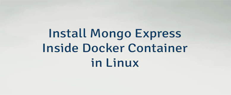 Install Mongo Express Inside Docker Container in Linux