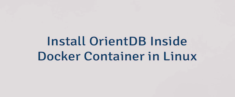 Install OrientDB Inside Docker Container in Linux
