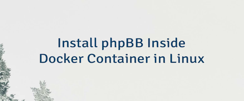 Install phpBB Inside Docker Container in Linux