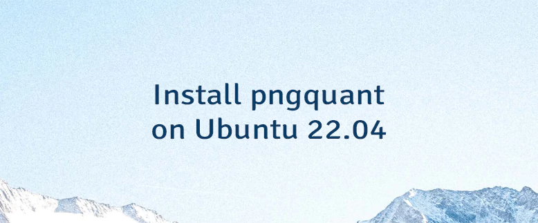 Install pngquant on Ubuntu 22.04
