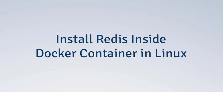 Install Redis Inside Docker Container in Linux