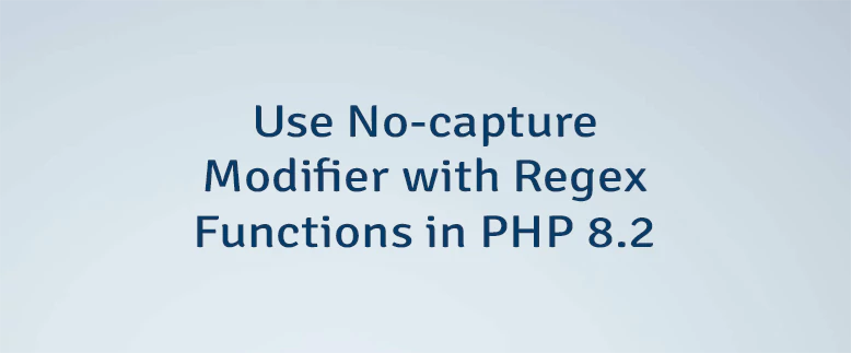 Use No-capture Modifier with Regex Functions in PHP 8.2