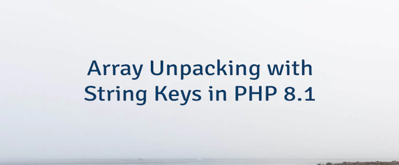 Array Unpacking with String Keys in PHP 8.1