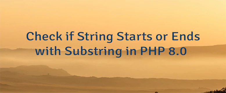 Check if String Starts or Ends with Substring in PHP 8.0