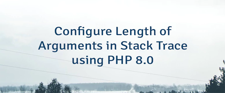 Configure Length of Arguments in Stack Trace using PHP 8.0