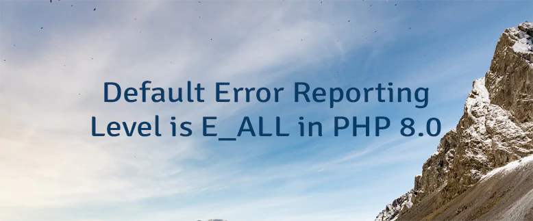 Default Error Reporting Level is E_ALL in PHP 8.0