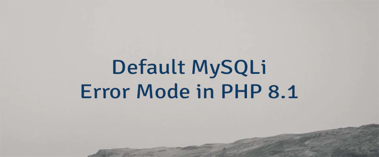 Default MySQLi Error Mode in PHP 8.1