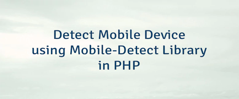 Detect Mobile Device using Mobile-Detect Library in PHP