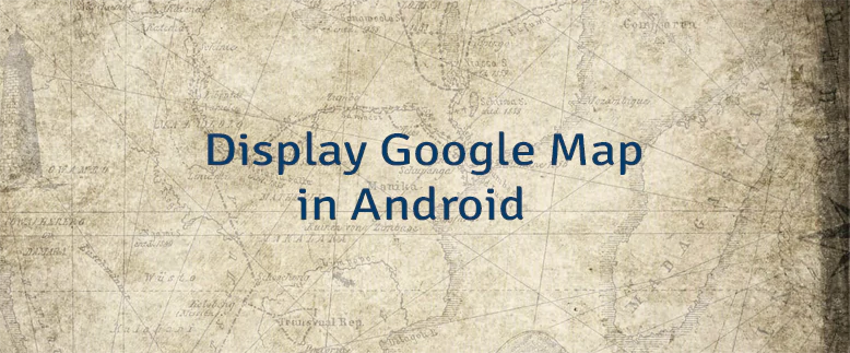 Display Google Map in Android