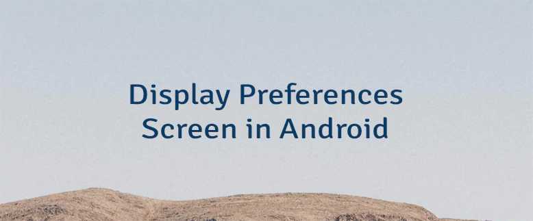 Display Preferences Screen in Android