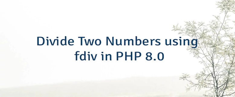 Divide Two Numbers using fdiv in PHP 8.0