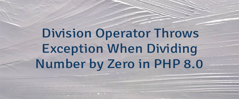 Division Operator Throws Exception When Dividing Number by Zero in PHP 8.0