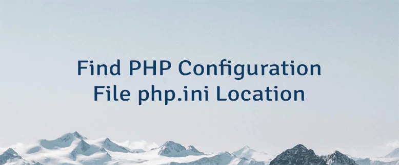 Find PHP Configuration File php.ini Location