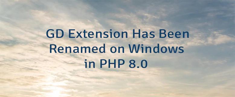 GD Extension Has Been Renamed on Windows in PHP 8.0