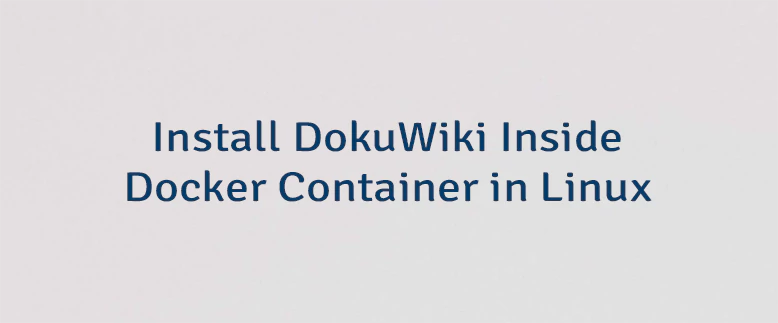 Install DokuWiki Inside Docker Container in Linux